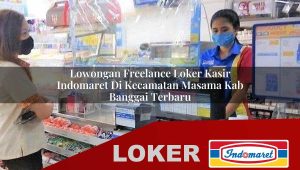 lowongan freelance loker kasir indomaret di kecamatan masama kab banggai terbaru 1755998602
