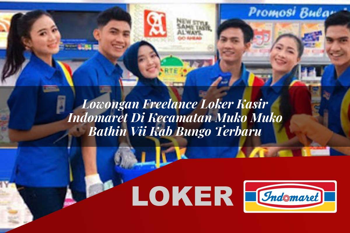 lowongan freelance loker kasir indomaret di kecamatan muko muko bathin vii kab bungo terbaru 1755807090