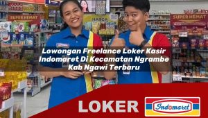 lowongan freelance loker kasir indomaret di kecamatan ngrambe kab ngawi terbaru 1756018577