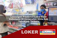 lowongan freelance loker kasir indomaret di kecamatan ninia kab yahukimo terbaru 1755606862