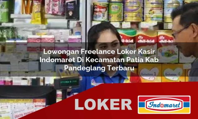 lowongan freelance loker kasir indomaret di kecamatan patia kab pandeglang terbaru 1755604220
