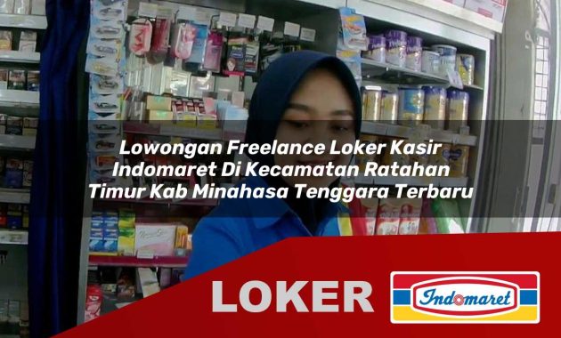 lowongan freelance loker kasir indomaret di kecamatan ratahan timur kab minahasa tenggara terbaru 1755681262