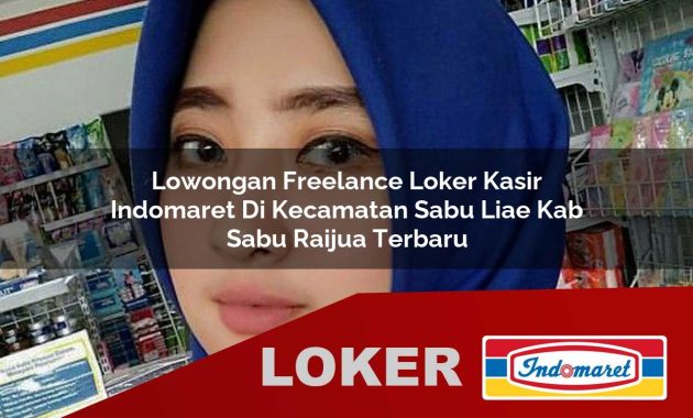 lowongan freelance loker kasir indomaret di kecamatan sabu liae kab sabu raijua terbaru 1755679576