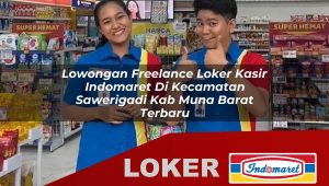 lowongan freelance loker kasir indomaret di kecamatan sawerigadi kab muna barat terbaru 1755983299