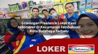 lowongan freelance loker kasir indomaret di kecamatan tambaksari kota surabaya terbaru 1756001297