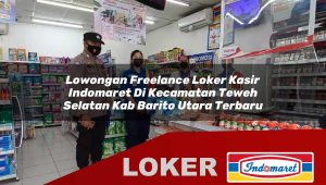 lowongan freelance loker kasir indomaret di kecamatan teweh selatan kab barito utara terbaru 1756010058