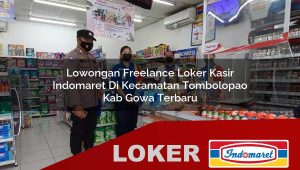 lowongan freelance loker kasir indomaret di kecamatan tombolopao kab gowa terbaru 1755879928
