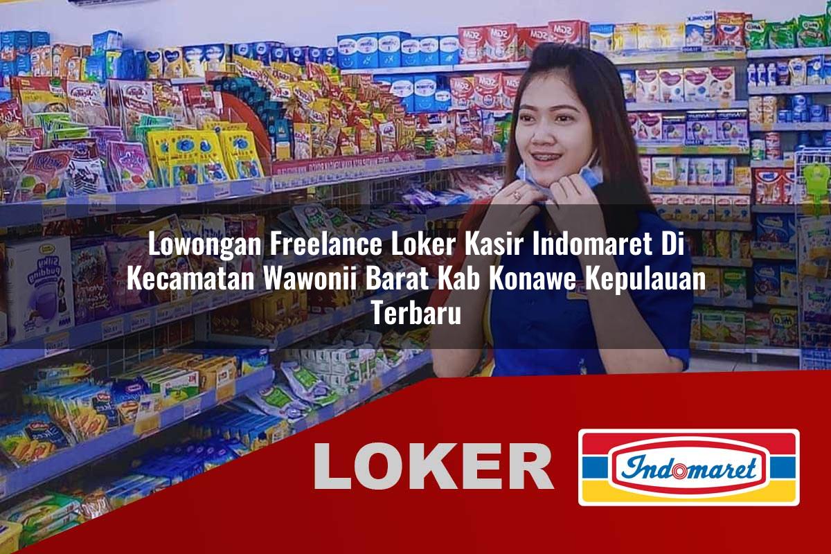 lowongan freelance loker kasir indomaret di kecamatan wawonii barat kab konawe kepulauan terbaru 1755555858