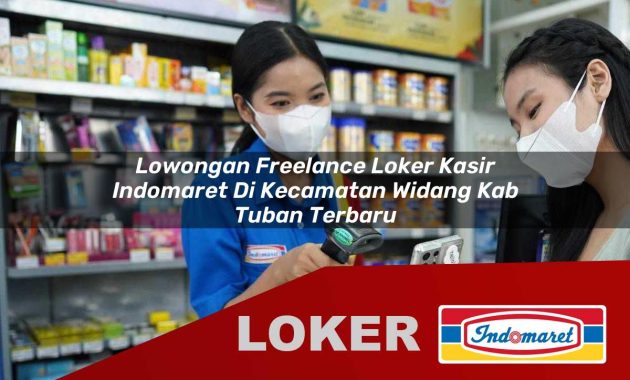 lowongan freelance loker kasir indomaret di kecamatan widang kab tuban terbaru 1755610706