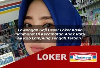 lowongan gaji besar loker kasir indomaret di kecamatan anak ratu aji kab lampung tengah terbaru 1755606259