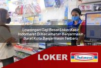 lowongan gaji besar loker kasir indomaret di kecamatan banjarmasin barat kota banjarmasin terbaru 1755621020
