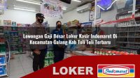 lowongan gaji besar loker kasir indomaret di kecamatan galang kab toli toli terbaru 1755984317