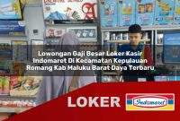 lowongan gaji besar loker kasir indomaret di kecamatan kepulauan romang kab maluku barat daya terbaru 1755610946