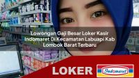 lowongan gaji besar loker kasir indomaret di kecamatan labuapi kab lombok barat terbaru 1755995297