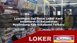 lowongan-gaji-besar-loker-kasir-indomaret-di-kecamatan-nyalindung-kab-sukabumi-terbaru-1756040782.jpg lowongan gaji besar loker kasir indomaret di kecamatan nyalindung kab sukabumi terbaru 1756040782