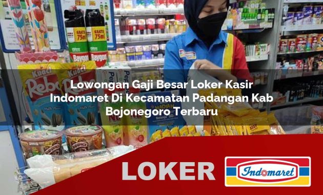 lowongan gaji besar loker kasir indomaret di kecamatan padangan kab bojonegoro terbaru 1755686854