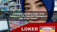lowongan-gaji-besar-loker-kasir-indomaret-di-kecamatan-sabangparu-kab-wajo-terbaru-1755802164.jpg