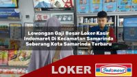 lowongan gaji besar loker kasir indomaret di kecamatan samarinda seberang kota samarinda terbaru 1756006988