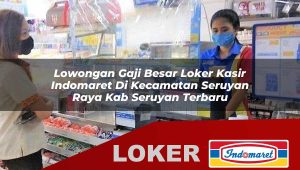 lowongan gaji besar loker kasir indomaret di kecamatan seruyan raya kab seruyan terbaru 1755868701