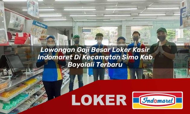 lowongan gaji besar loker kasir indomaret di kecamatan simo kab boyolali terbaru 1755699553
