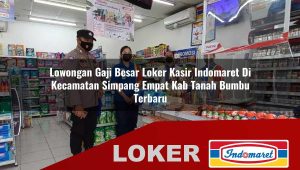 lowongan gaji besar loker kasir indomaret di kecamatan simpang empat kab tanah bumbu terbaru 1756011936