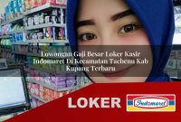 lowongan gaji besar loker kasir indomaret di kecamatan taebenu kab kupang terbaru 1755543851