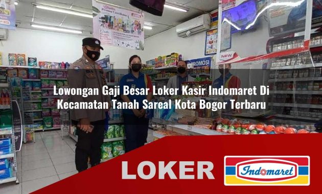 lowongan gaji besar loker kasir indomaret di kecamatan tanah sareal kota bogor terbaru 1755695421