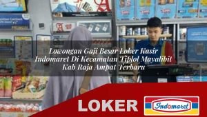 lowongan-gaji-besar-loker-kasir-indomaret-di-kecamatan-tiplol-mayalibit-kab-raja-ampat-terbaru-1756029498.jpg lowongan gaji besar loker kasir indomaret di kecamatan tiplol mayalibit kab raja ampat terbaru 1756029498