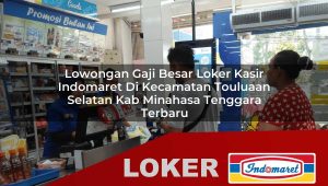 lowongan-gaji-besar-loker-kasir-indomaret-di-kecamatan-touluaan-selatan-kab-minahasa-tenggara-terbaru-1756022175.jpg lowongan gaji besar loker kasir indomaret di kecamatan touluaan selatan kab minahasa tenggara terbaru 1756022175