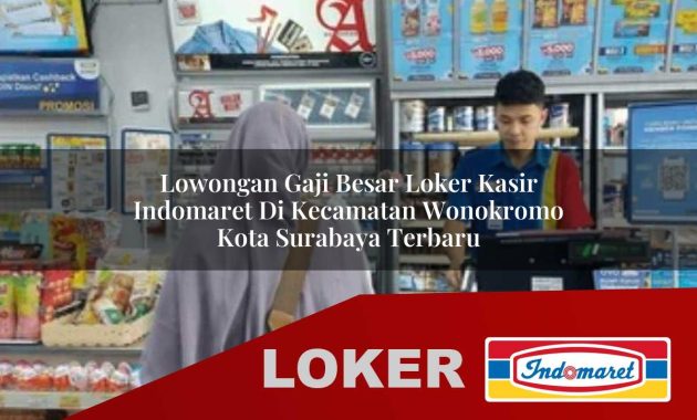 lowongan gaji besar loker kasir indomaret di kecamatan wonokromo kota surabaya terbaru 1755700351