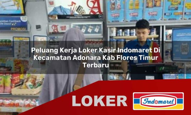 peluang kerja loker kasir indomaret di kecamatan adonara kab flores timur terbaru 1755612324