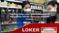 peluang-kerja-loker-kasir-indomaret-di-kecamatan-aitinyo-utara-kab-maybrat-terbaru-1755796022.jpg