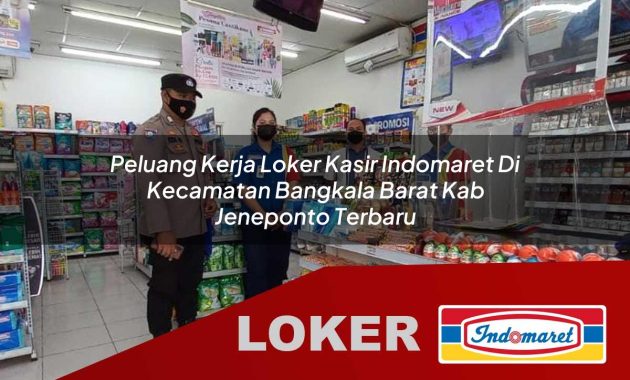 peluang kerja loker kasir indomaret di kecamatan bangkala barat kab jeneponto terbaru 1755693139