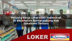 peluang kerja loker kasir indomaret di kecamatan bantargadung kab sukabumi terbaru 1755861092