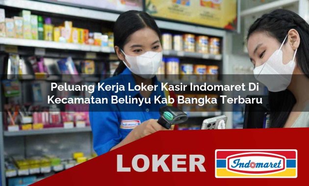peluang kerja loker kasir indomaret di kecamatan belinyu kab bangka terbaru 1755698545