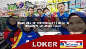 peluang kerja loker kasir indomaret di kecamatan binawidya kota pekanbaru terbaru 1755832336