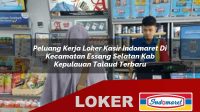 peluang kerja loker kasir indomaret di kecamatan essang selatan kab kepulauan talaud terbaru 1756012660