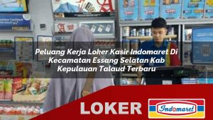 peluang kerja loker kasir indomaret di kecamatan essang selatan kab kepulauan talaud terbaru 1756012660