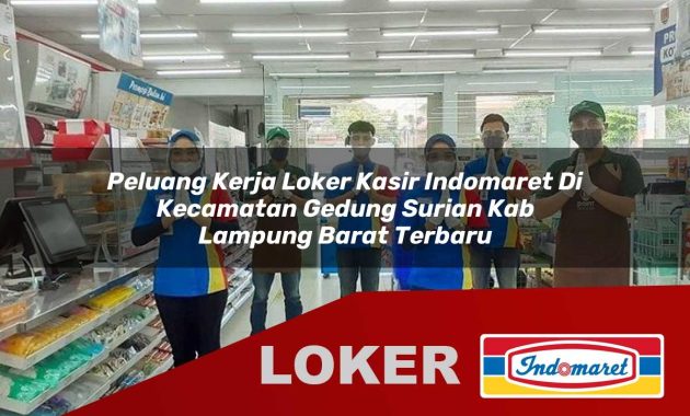 peluang kerja loker kasir indomaret di kecamatan gedung surian kab lampung barat terbaru 1755700102