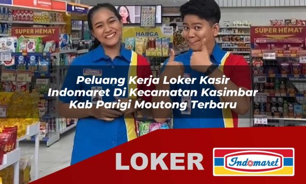 peluang kerja loker kasir indomaret di kecamatan kasimbar kab parigi moutong terbaru 1755683662