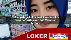 peluang kerja loker kasir indomaret di kecamatan kejayan kab pasuruan terbaru 1756002687