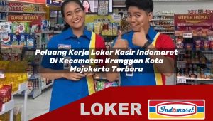 peluang kerja loker kasir indomaret di kecamatan kranggan kota mojokerto terbaru 1755867339