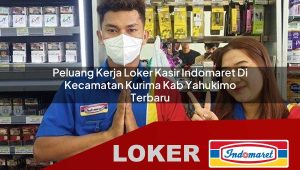 peluang kerja loker kasir indomaret di kecamatan kurima kab yahukimo terbaru 1755979817