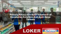 peluang kerja loker kasir indomaret di kecamatan kuta baro kab aceh besar terbaru 1755954263