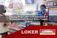 peluang kerja loker kasir indomaret di kecamatan lakudo kab buton tengah terbaru 1755539871