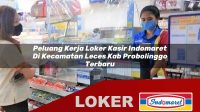 peluang kerja loker kasir indomaret di kecamatan leces kab probolinggo terbaru 1756042338