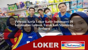 peluang kerja loker kasir indomaret di kecamatan lubuak tarok kab sijunjung terbaru 1755868039
