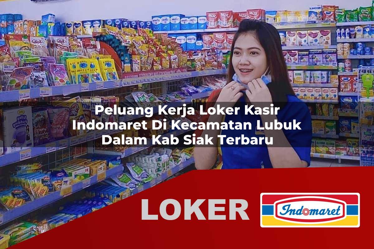 peluang kerja loker kasir indomaret di kecamatan lubuk dalam kab siak terbaru 1755893179