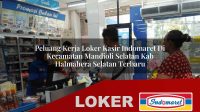 peluang kerja loker kasir indomaret di kecamatan mandioli selatan kab halmahera selatan terbaru 1755958118