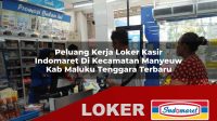 peluang kerja loker kasir indomaret di kecamatan manyeuw kab maluku tenggara terbaru 1755960858